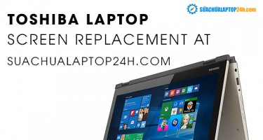 Toshiba laptop screen replacement at SUACHUALAPTOP24h.com