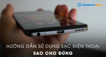 Hướng dẫn sử dụng sạc điện thoại sao cho đúng