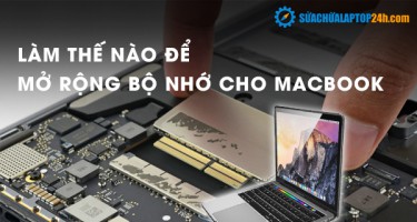 Làm thế nào để mở rộng bộ nhớ cho Macbook