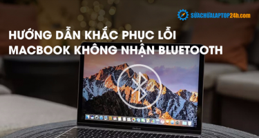 Hướng dẫn khắc phục lỗi Macbook không nhận Bluetooth