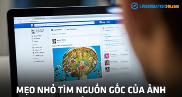 Mẹo nhỏ tìm nguồn gốc của ảnh được chia sẻ trên Facebook