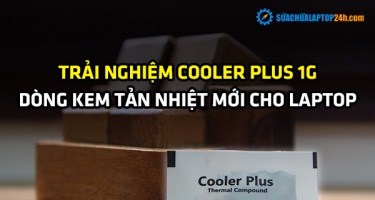 Trải nghiệm Cooler Plus 1G - Dòng kem tản nhiệt mới cho Laptop