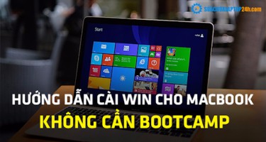 Hướng dẫn cài Win cho Macbook không cần Bootcamp