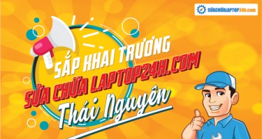Sắp khai trương SUACHUALAPTOP24h.com địa chỉ sửa chữa laptop uy tín tại thành phố Thái Nguyên