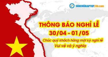 SUACHUALAPTOP24h.com thông báo Lịch nghỉ Ngày lễ chiến thắng 30/4 và ngày Quốc tế lao động 1/5