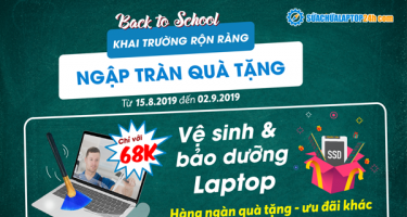 “Back to school” Khai trường rộn ràng - Ngập tràn quà tặng Vệ sinh, bảo dưỡng laptop chỉ với 68K