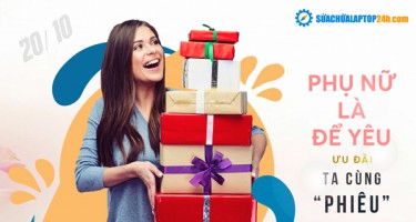 Ưu đãi 20/10 cực lớn từ Sửa chữa Laptop 24h .com