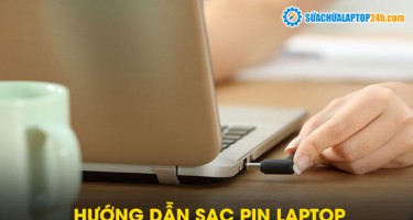 Hướng dẫn sạc pin laptop để đạt hiệu quả tối ưu