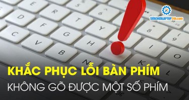 Khắc phục lỗi bàn phím không gõ được một số phím