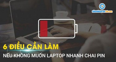 6 Điều cần làm nếu không muốn laptop nhanh chai pin