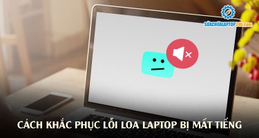 Cách khắc phục lỗi loa laptop bị mất tiếng