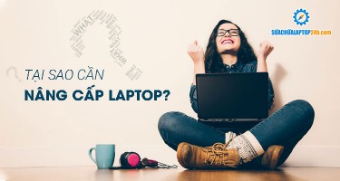 Tại sao cần nâng cấp laptop?