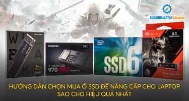 Hướng dẫn chọn mua ổ SSD để nâng cấp cho laptop sao cho hiệu quả nhất