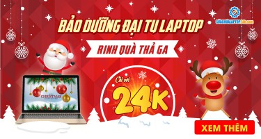 Bảo dưỡng đại tu laptop 24K - Rinh quà thả ga
