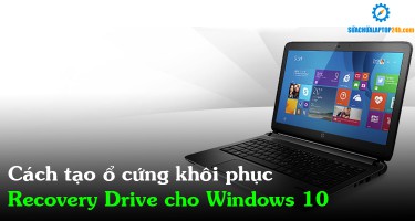 Cách tạo ổ cứng khôi phục Recovery Drive cho Windows 10