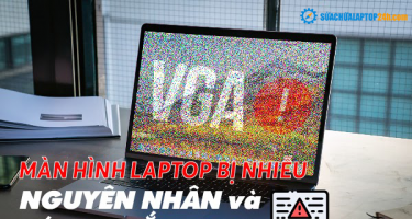 Nguyên nhân và cách khắc phục màn hình laptop bị nhiễu