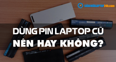 Dùng pin laptop cũ - nên hay không