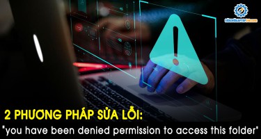 2 phương pháp sửa lỗi: “You Have Been Denied Permission To Access This Folder”