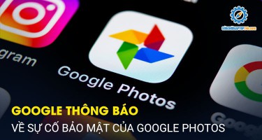 Goolge thông báo về sự cố bảo mật của Google Photos