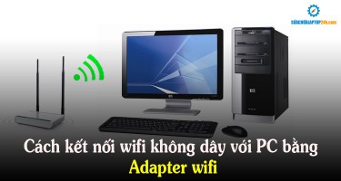Cách kết nối wifi không dây với PC bằng Adapter wifi