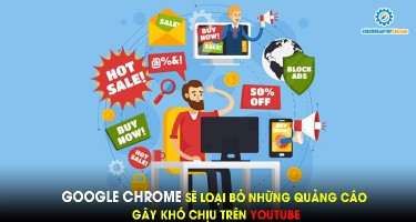 Google Chrome sẽ loại bỏ những quảng cáo gây khó chịu trên YouTube