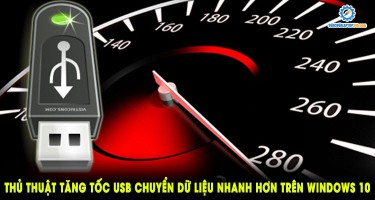 Thủ thuật tăng tốc USB chuyển dữ liệu nhanh hơn trên Windows 10
