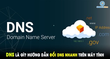 DNS là gì? Hướng dẫn đổi DNS nhanh trên máy tính