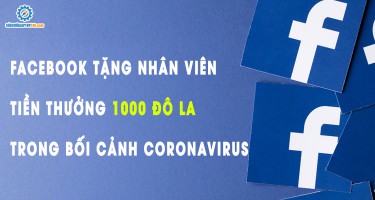 Facebook tặng nhân viên tiền thưởng 1000 đô la trong bối cảnh dịch coronavirus