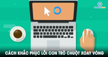 Làm thế nào để khắc phục lỗi con trỏ chuột xoay vòng liên tục