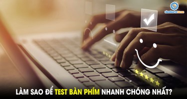 Làm sao để test bàn phím nhanh chóng nhất?