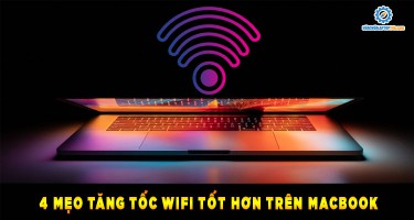 Tăng tốc wifi MacBook chỉ với 4 mẹo nhỏ dưới đây từ cựu kỹ sư của Apple