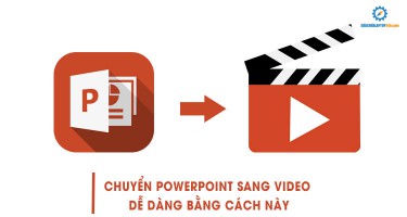 Chuyển PowerPoint sang Video dễ dàng bằng cách này