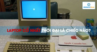 Laptop cổ nhất thời đại là chiếc nào?