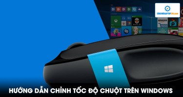 Hướng dẫn chỉnh tốc độ chuột trên Windows bạn nên biết