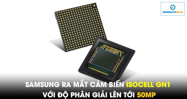 Samsung ra mắt cảm biến ISOCELL GN1 với độ phân giải lên tới 50MP, lấy nét tự động cực nhanh