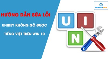 Hướng dẫn sửa lỗi Unikey không gõ được tiếng Việt trong Win 10