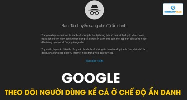 Theo dõi người dùng kể cả ở chế độ ẩn danh - Google đối diện vụ kiện lớn nhất lịch sử