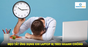 Mẹo tắt ứng dụng nhanh chóng khi laptop bị treo