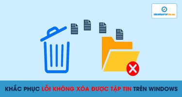 Khắc phục lỗi không xóa được tập tin trên Windows