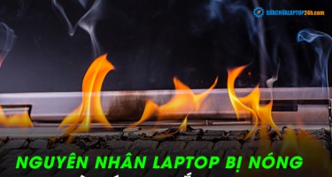 Nguyên nhân laptop bị nóng và cách khắc phục hiện tượng laptop bị nóng