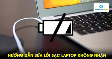 Hướng dẫn sửa lỗi sạc laptop không nhận một cách thần kỳ