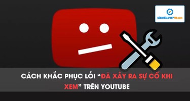 Cách khắc phục lỗi "Đã xảy ra sự cố khi xem" trên Youtube