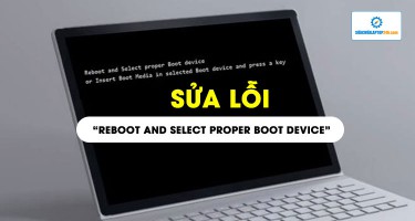 Cách sửa lỗi "Reboot and proper Boot device"