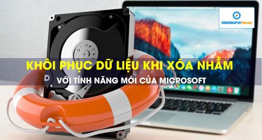 Lỡ tay xóa nhầm dữ liệu giờ đây đã có thể khôi phục nhanh chóng với tính năng mới của Microsoft