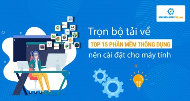 Trọn bộ tải về TOP 15 phần mềm thông dụng nhất định phải có trong máy tính của bạn