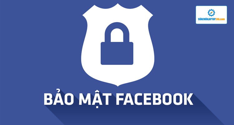 Bảo mật như thế nào để tài khoản Facebook không bị hack?