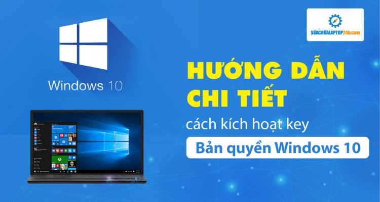 Hướng dẫn chi tiết cách kích hoạt key bản quyền Windows 10