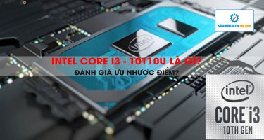 Intel Core i3 - 10110U là gì? Đánh giá ưu nhược điểm?