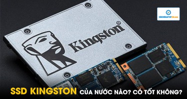 SSD Kingston của nước nào? Có tốt không?