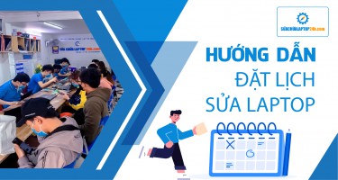 Hướng dẫn đặt lịch sửa laptop nhanh chóng, giảm liền 20k trên toàn hoá đơn